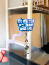 Load image into Gallery viewer, Let Me Call My Mom Badge Reel
